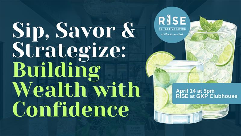 Event poster: Sip, Savor & Strategize at RISE GKP Clubhouse, April 14, 5pm. Building Wealth with Confidence.